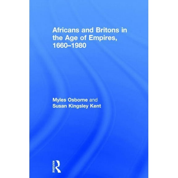 Africans and Britons in the Age of Empires, 1660-1980, (Hardcover)