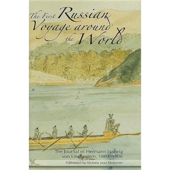 First Russian Voyage around the World : The Journal of Hermann Ludwig von Lowenstern 1803-1806 (Hardcover)
