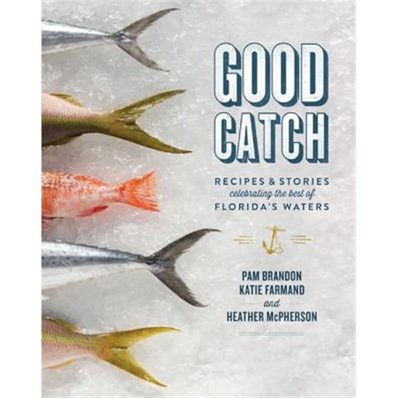 Pre-Owned Good Catch: Recipes & Stories Celebrating the Best of Florida's Waters (Hardcover) 081306015X 9780813060156