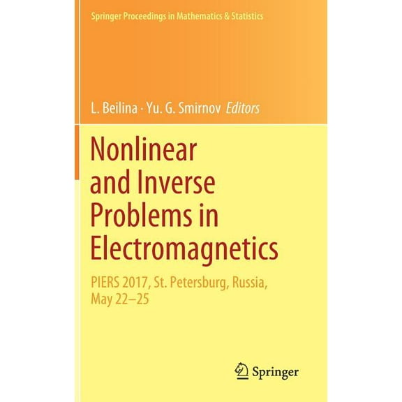 Springer Proceedings in Mathematics & St Nonlinear and Inverse Problems in Electromagnetics: Piers 2017, St. Petersburg, Russia, May 22-25, Book 243, (Hardcover)