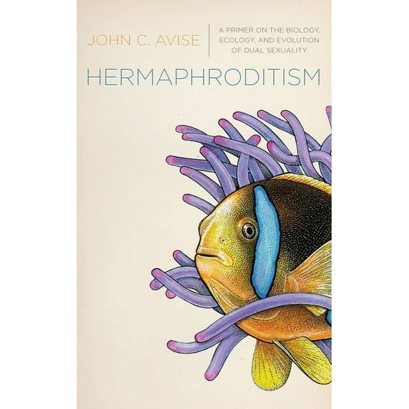 Hermaphroditism: A Primer on the Biology, Ecology, and Evolution of Dual Sexuality, (Hardcover)