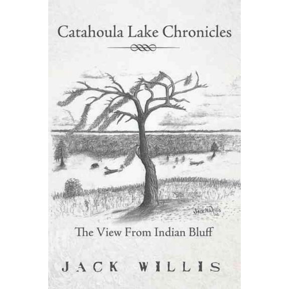Catahoula Lake Chronicles: The View From Indian Bluff (Hardcover)