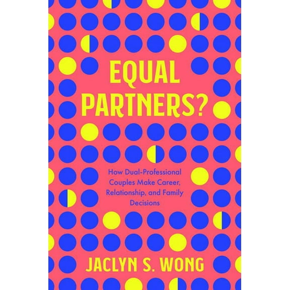Equal Partners?: How Dual-Professional Couples Make Career, Relationship, and Family Decisions, (Paperback)