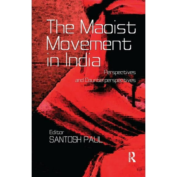 The Maoist Movement in India: Perspectives and Counterperspectives, (Paperback)