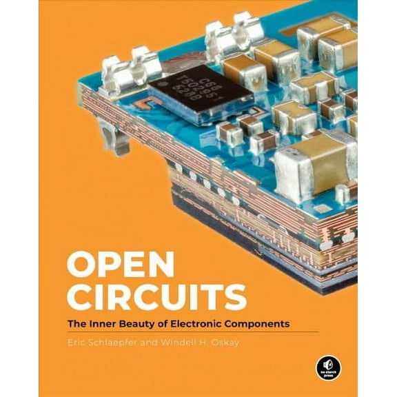 Open Circuits: The Inner Beauty of Electronic Components (Hardcover)