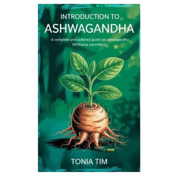 Introduction to Ashwagandha: A Complete and Polished Guide on Ashwagandha (Withania Somnifera), (Paperback)