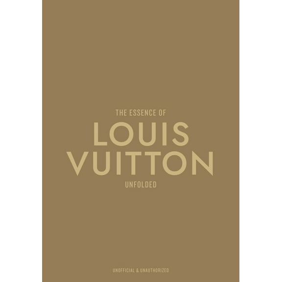 Essence of The Essence of Louis Vuitton: Unfolded, (Hardcover)