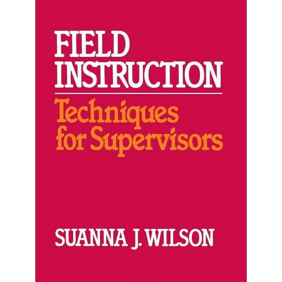 Field Instruction: Techniques for Supervisors, (Paperback)