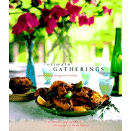 Intimate Gatherings: Great Food for Good Friends
