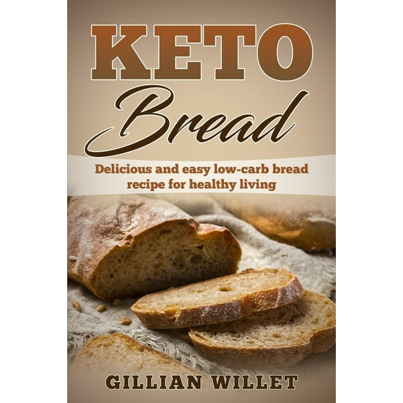 Keto Bread: Delicious and easy low-carb bread recipe for healthy living (Paperback)