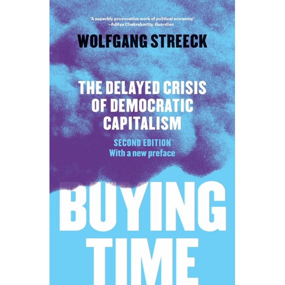 Buying Time : The Delayed Crisis of Democratic Capitalism (Paperback)