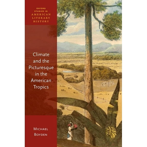 Oxford Studies in American Literary Hist Climate and the Picturesque in the American Tropics, (Hardcover)