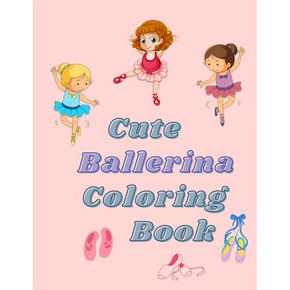 cute Ballerina coloring book: Ballet Coloring Book For Girls and boys, gifts for ballerina (Paperback)