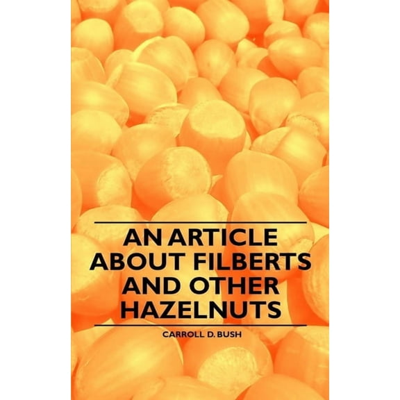 An Article about Filberts and Other Hazelnuts (Paperback) by Carroll D Bush