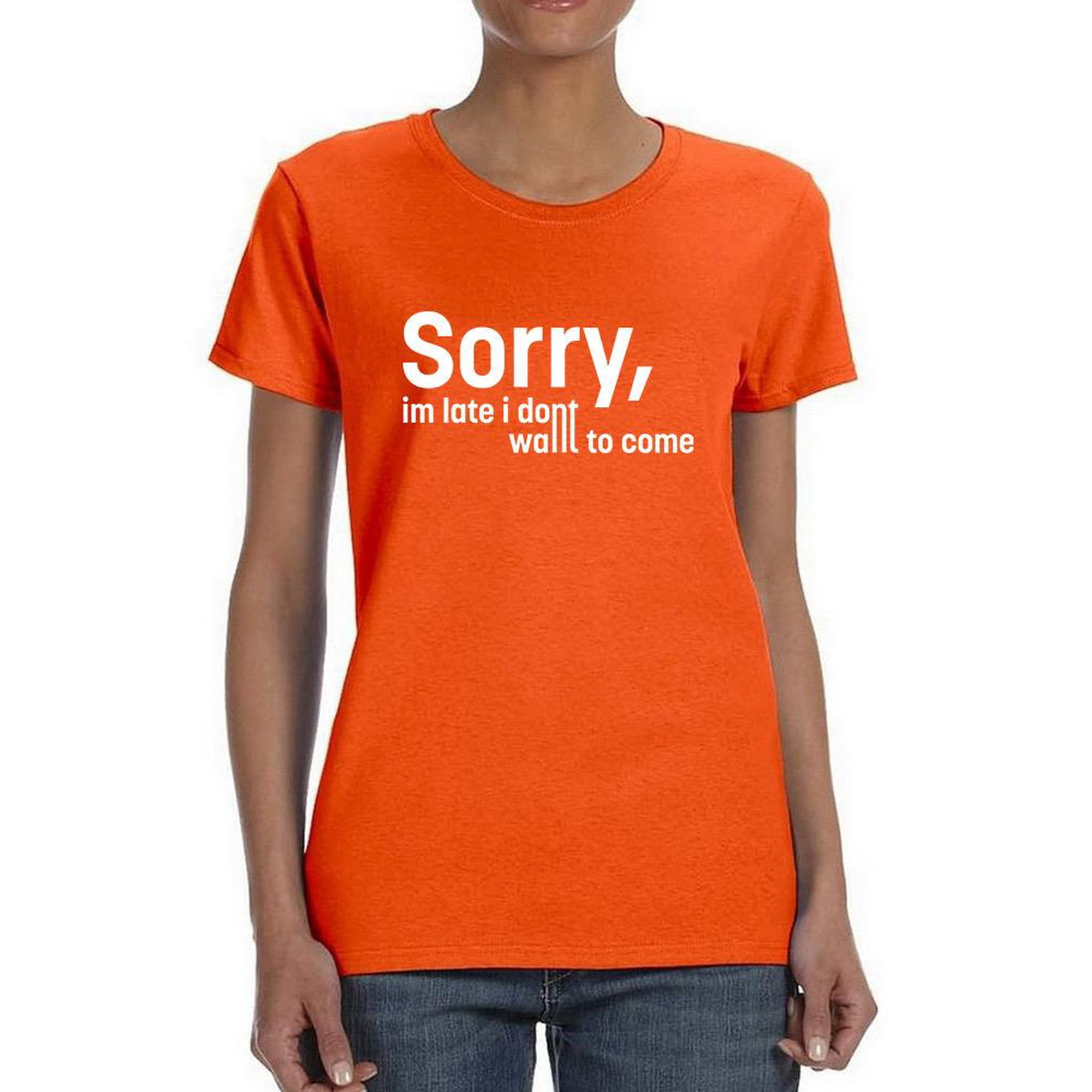 Sorry I m Late. Didn t Want To T-Shirt Women -Image by Shutterstock Female Medium