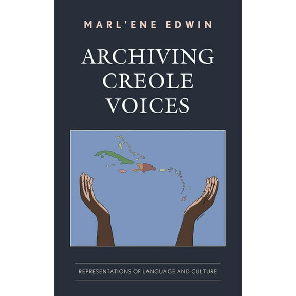 Archiving Creole Voices: Representations of Language and Culture, (Hardcover)