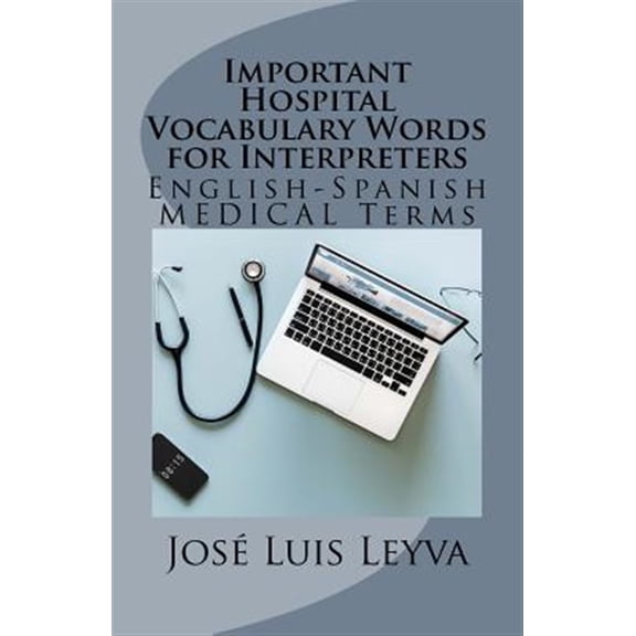 Pre-Owned Important Hospital Vocabulary Words for Interpreters: English-Spanish Medical Terms
