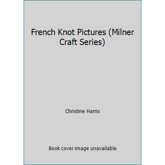 Pre-Owned French Knot Pictures (Milner Craft Series) (Hardcover) 1863511121 9781863511124