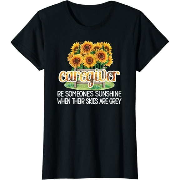 Be Someone's Sunshine Caregiver Caregiving Caregivers T-Shirt