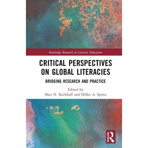 Routledge Research in Literacy Education Critical Perspectives on Global Literacies: Bridging Research and Practice, (Hardcover)