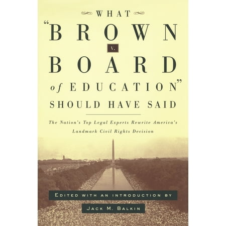 Pre-Owned What Brown V. Board of Education Should Have Said: The Nation s Top Legal Experts Rewrite America s Landmark Civil Rights Decision (Paperback) 081479890X 9780814798904