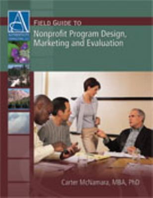 Pre-Owned Field Guide to Nonprofit Program Design, Marketing and Evaluation (Paperback) 1933719087 9781933719085