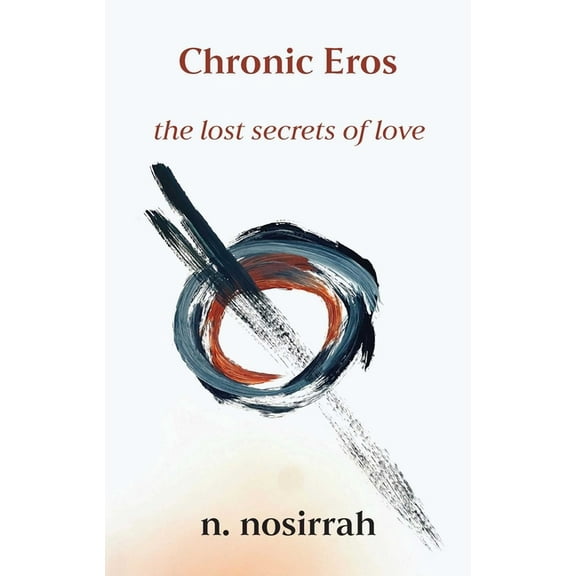 Chronic Eros: The Lost Secrets of Love, (Paperback)
