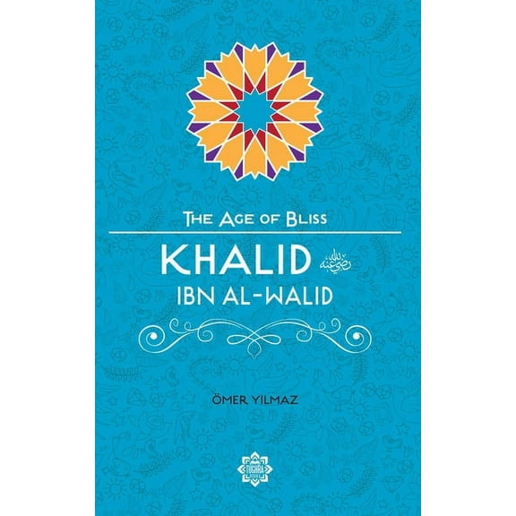 Age of Bliss Khalid Ibn Al-Walid, (Paperback)