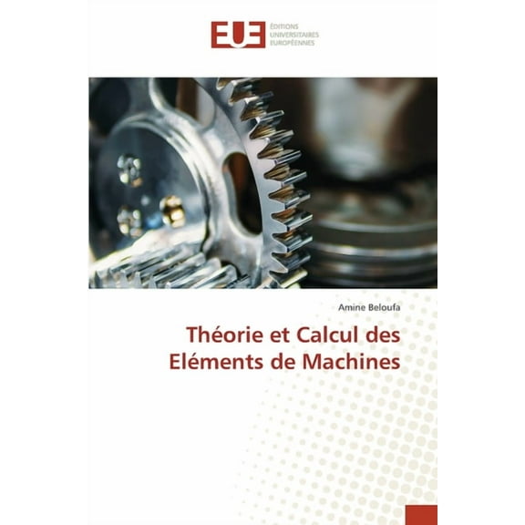 Théorie et Calcul des Eléments de Machines, (Paperback)