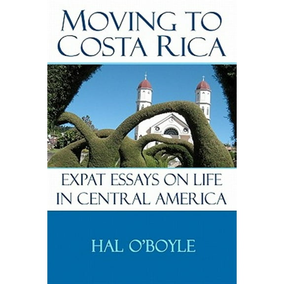 Moving to Costa Rica: Expat Essays on Life in Central America  Paperback  Hal OBoyle
