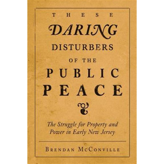 Pre-Owned These Daring Disturbers of the Public Peace: The Struggle for Property and Power in Early New Jersey (Paperback)