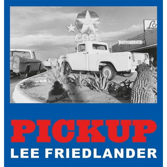 Lee Friedlander: Pickup, (Hardcover)