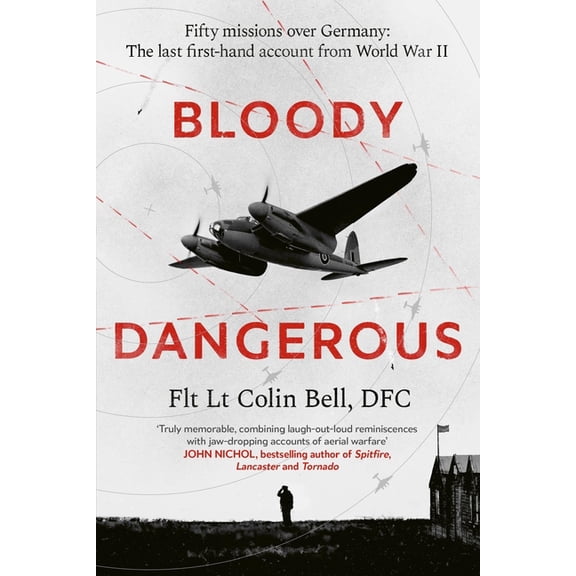 Bloody Dangerous: Fifty Missions Over Germany: The Last First-Hand Account from Ww2, (Hardcover)