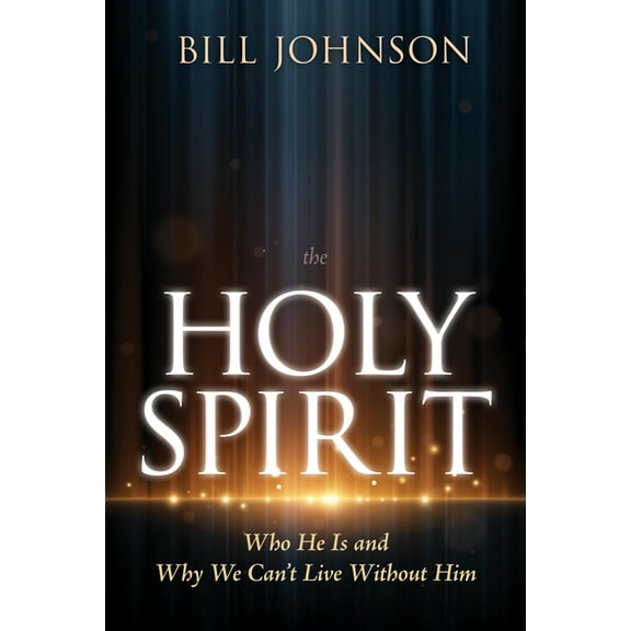 The Holy Spirit: Who He Is and Why We Can't Live Without Him, (Hardcover)