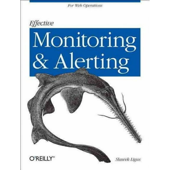 Effective Monitoring and Alerting: For Web Operations (Paperback)