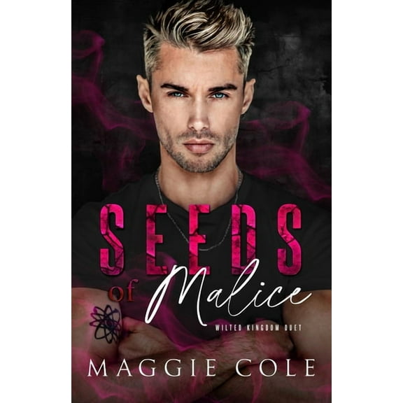 Wilted Kingdom Duet Seeds of Malice: A Dark College Billionaire Romance, Book 1, (Paperback)