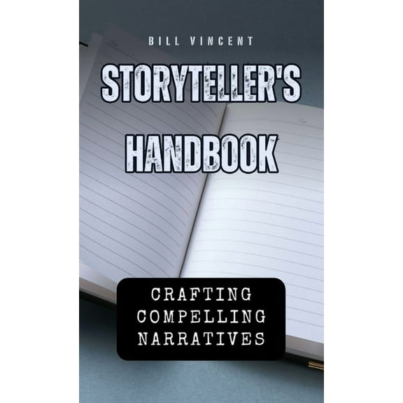 Storyteller's Handbook: Crafting Compelling Narratives, (Hardcover)