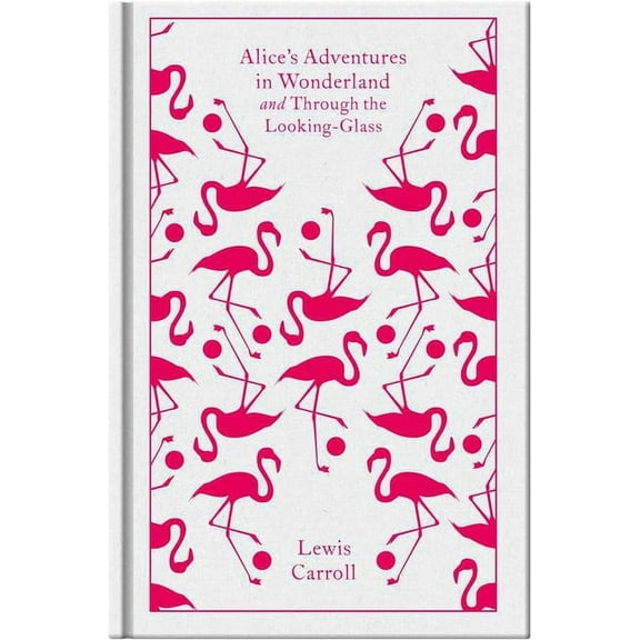 Penguin Clothbound Classics Alice's Adventures in Wonderland and Through the Looking-Glass, (Hardcover)
