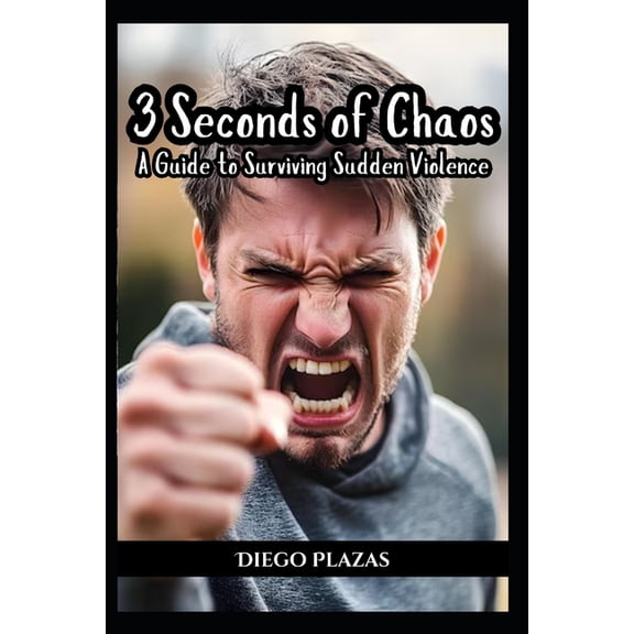 3 Seconds of Chaos: A Guide to Surviving Sudden Violence, (Paperback)
