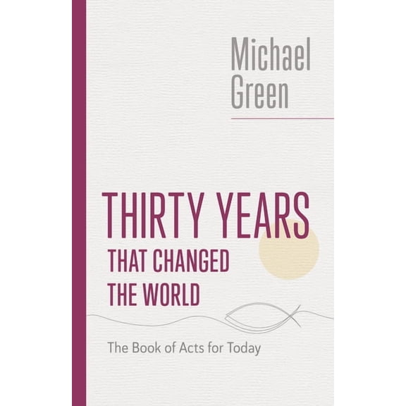 The Eerdmans Michael Green Collection (E Thirty Years That Changed the World: The Book of Acts for Today, (Paperback)