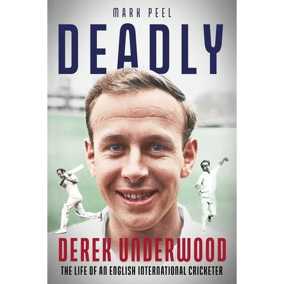 Deadly: The Life of English International Cricketer Derek Underwood, (Hardcover)