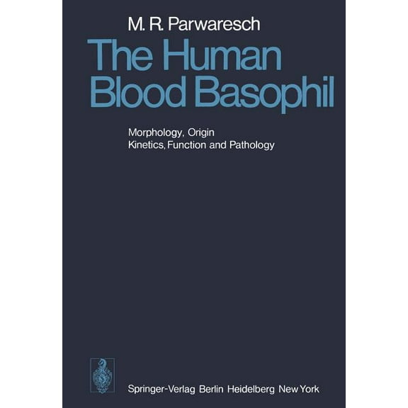 The Human Blood Basophil: Morphology, Origin, Kinetics Function, and Pathology, (Paperback)