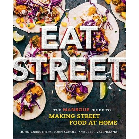 Eat Street : The ManBQue Guide to Making Street Food at