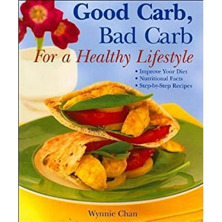 Good Carb, Bad Carb for a Healthy Lifestyle : Improve Your Diet, Nutritional Facts, Step-By-Step Recipes, Used [Hardcover]