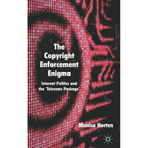 The Copyright Enforcement Enigma: Internet Politics and the 'Telecoms Package', (Hardcover)