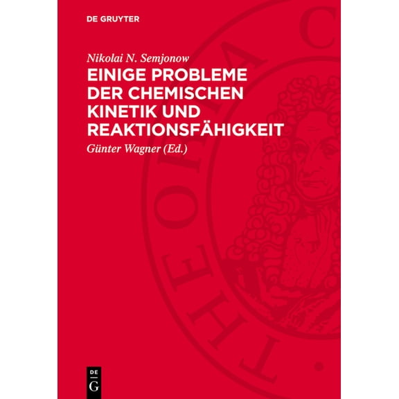 Einige Probleme Der Chemischen Kinetik Und ReaktionsfÃ¤higkeit: (Freie Radikale Und Kettenreaktionen), (Hardcover)