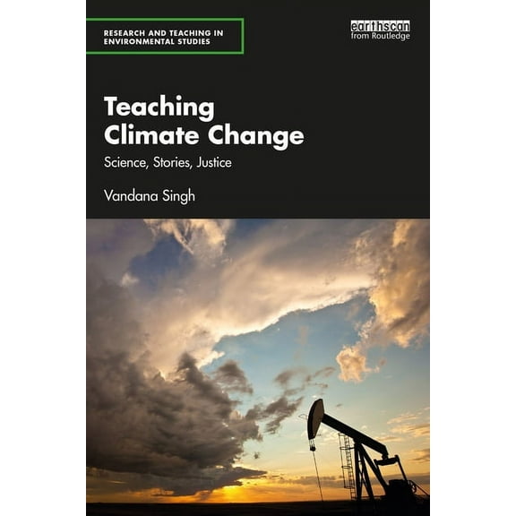 Research and Teaching in Environmental S Teaching Climate Change: Science, Stories, Justice, (Paperback)