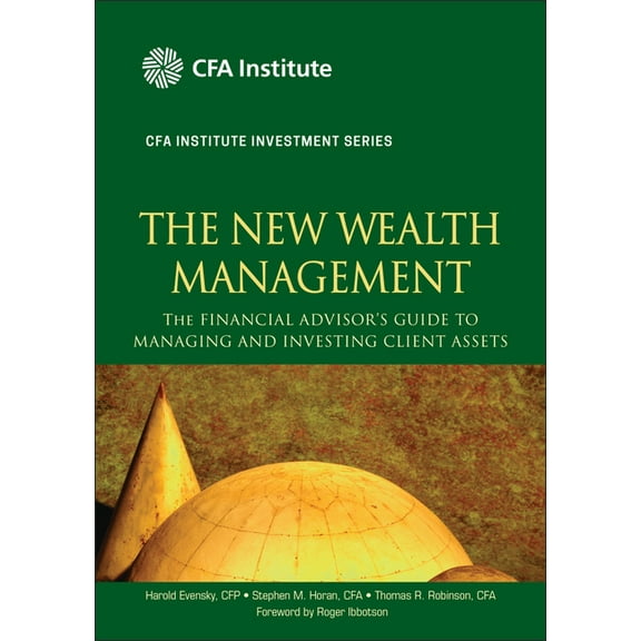 Cfa Institute Investment The New Wealth Management: The Financial Advisor's Guide to Managing and Investing Client Assets, Book 28, (Hardcover)