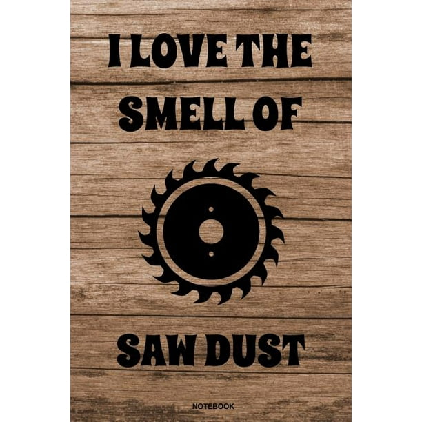 I Love The Smell Of Saw Dust Lustiges Schreiner Notizbuch Tischler F R Vater Buch Zimmermann Spr Che Ehemann Spruch Handwerker I ebuch Vatertag Walmart Com Walmart Com