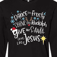 thumbnail image 4 of Inktastic Dance Like Frosty, Shine Like Rudolph, Give Like Santa Long Sleeve T-Shirt, 4 of 5